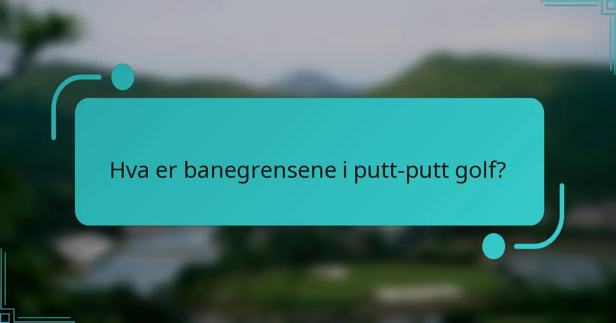 Hva er banegrensene i putt-putt golf?