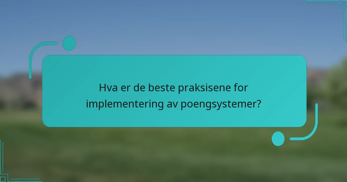 Hva er de beste praksisene for implementering av poengsystemer?