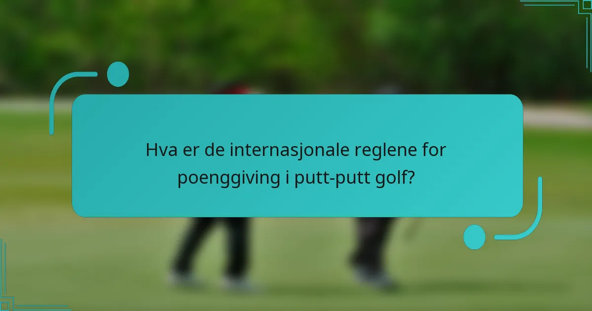 Hva er de internasjonale reglene for poenggiving i putt-putt golf?