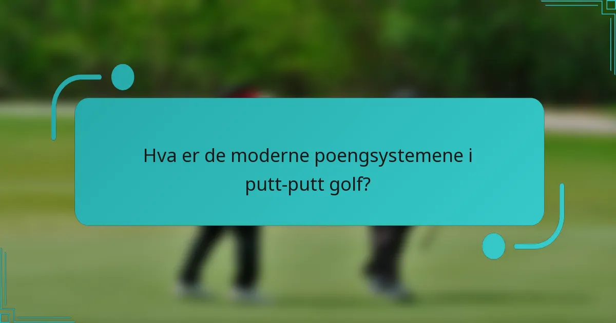 Hva er de moderne poengsystemene i putt-putt golf?