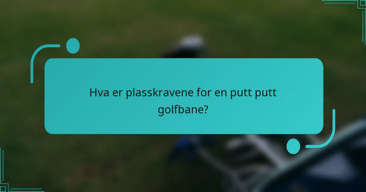Hva er plasskravene for en putt putt golfbane?