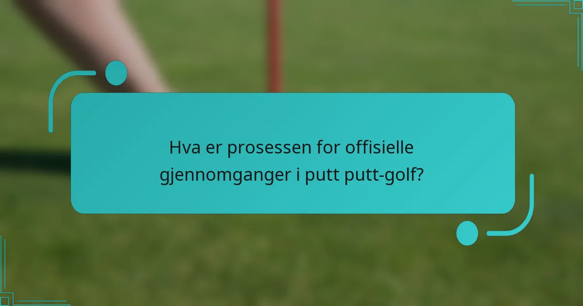 Hva er prosessen for offisielle gjennomganger i putt putt-golf?