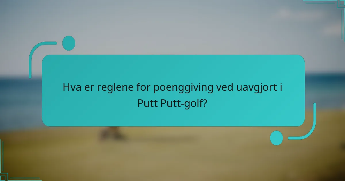 Hva er reglene for poenggiving ved uavgjort i Putt Putt-golf?