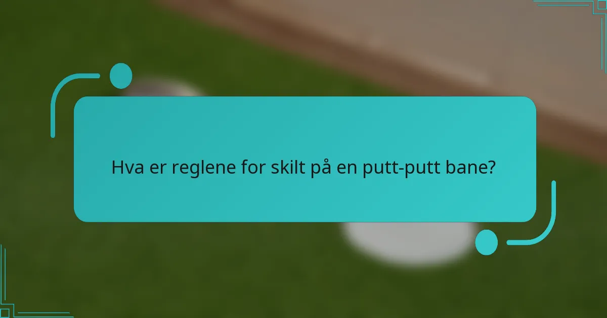 Hva er reglene for skilt på en putt-putt bane?