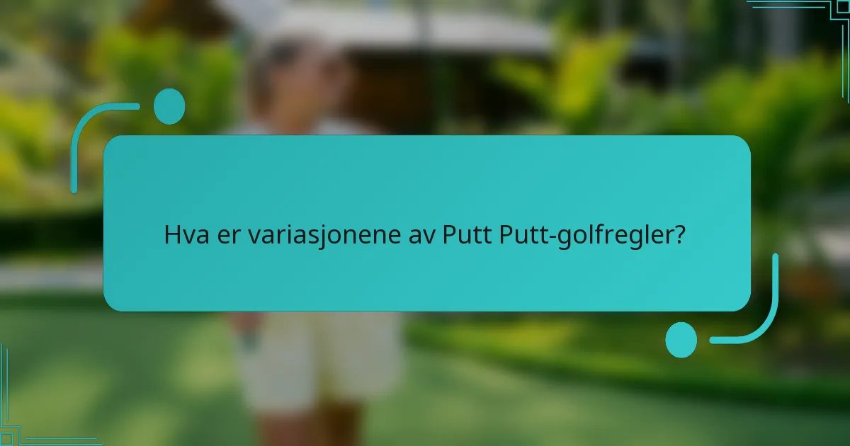 Hva er variasjonene av Putt Putt-golfregler?