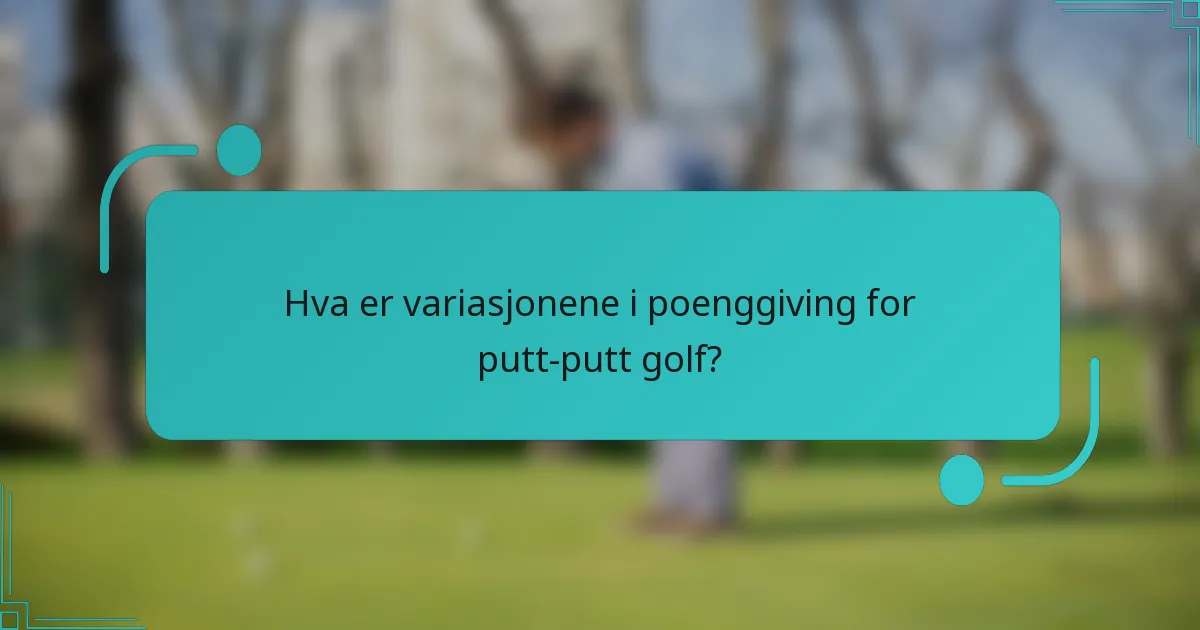 Hva er variasjonene i poenggiving for putt-putt golf?