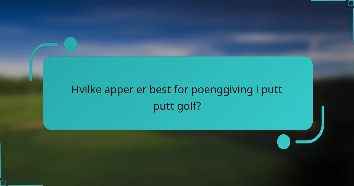 Hvilke apper er best for poenggiving i putt putt golf?