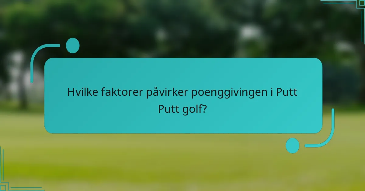 Hvilke faktorer påvirker poenggivingen i Putt Putt golf?
