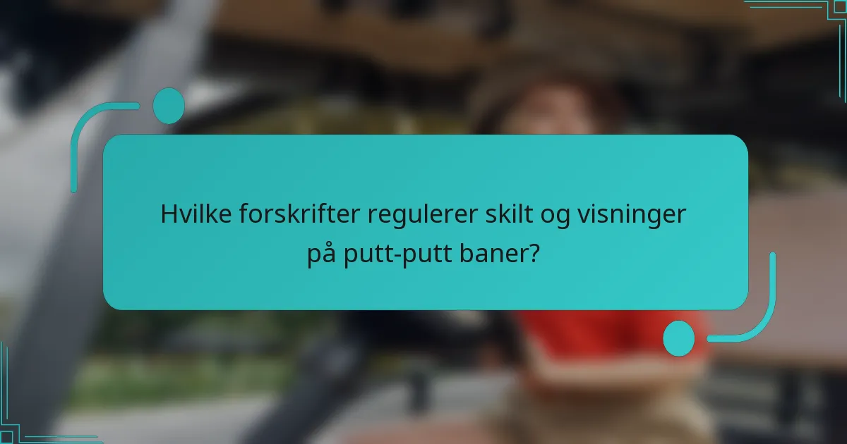 Hvilke forskrifter regulerer skilt og visninger på putt-putt baner?