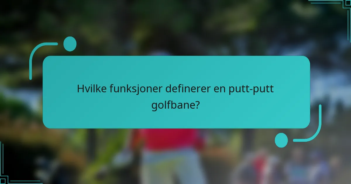 Hvilke funksjoner definerer en putt-putt golfbane?