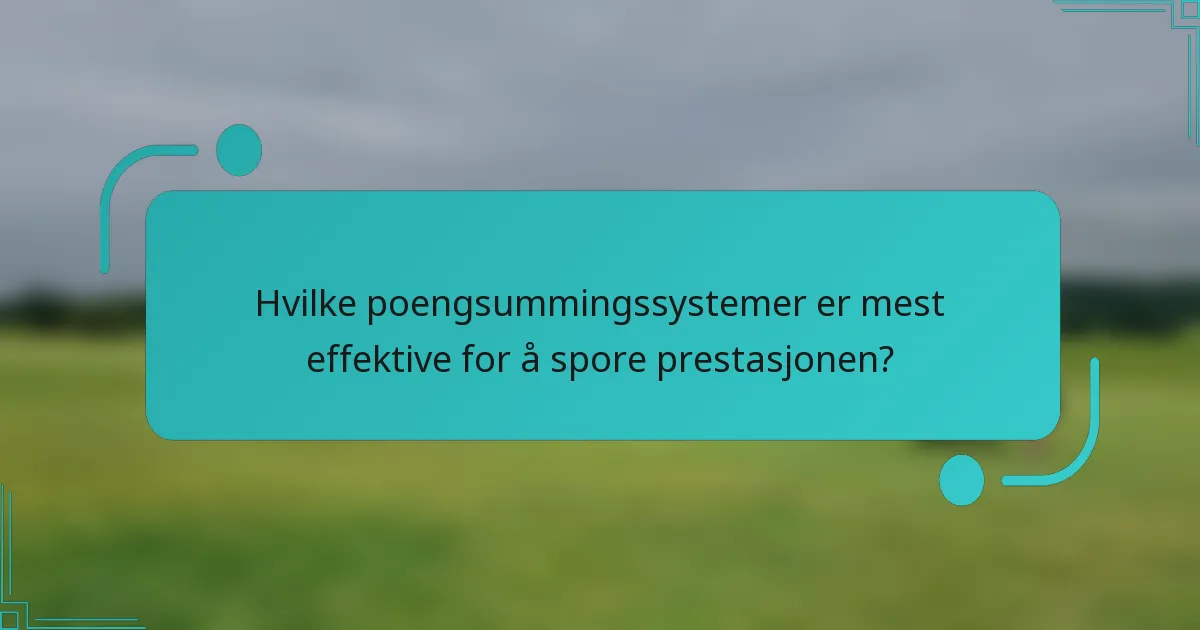 Hvilke poengsummingssystemer er mest effektive for å spore prestasjonen?