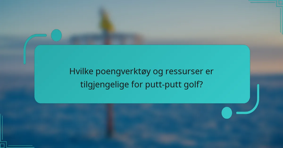 Hvilke poengverktøy og ressurser er tilgjengelige for putt-putt golf?