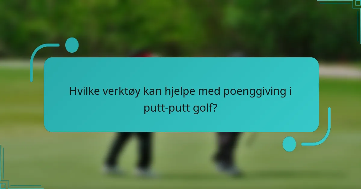 Hvilke verktøy kan hjelpe med poenggiving i putt-putt golf?