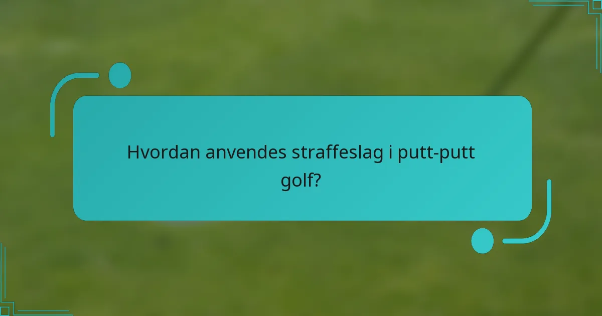 Hvordan anvendes straffeslag i putt-putt golf?