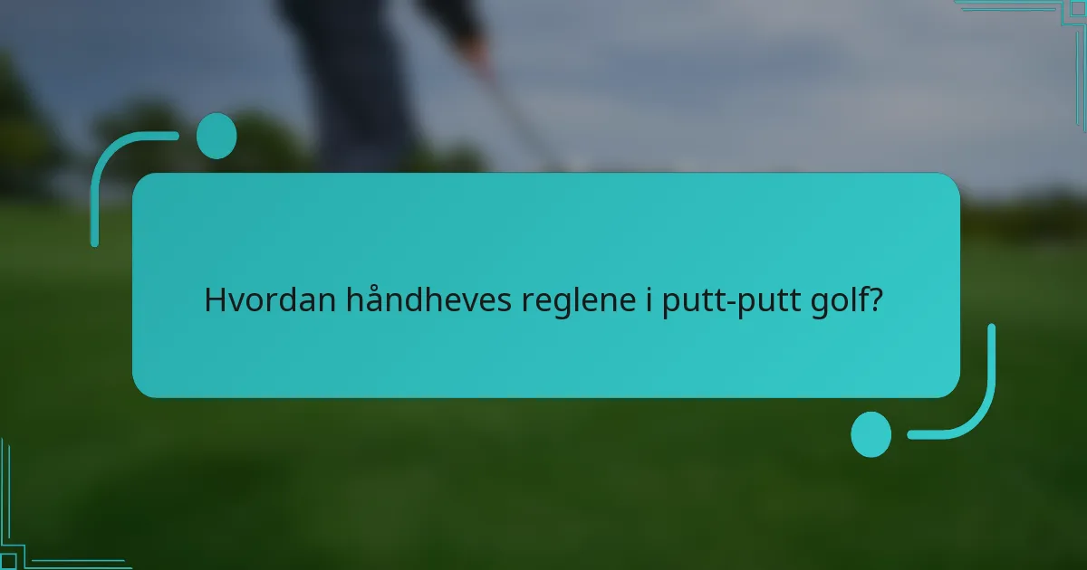 Hvordan håndheves reglene i putt-putt golf?