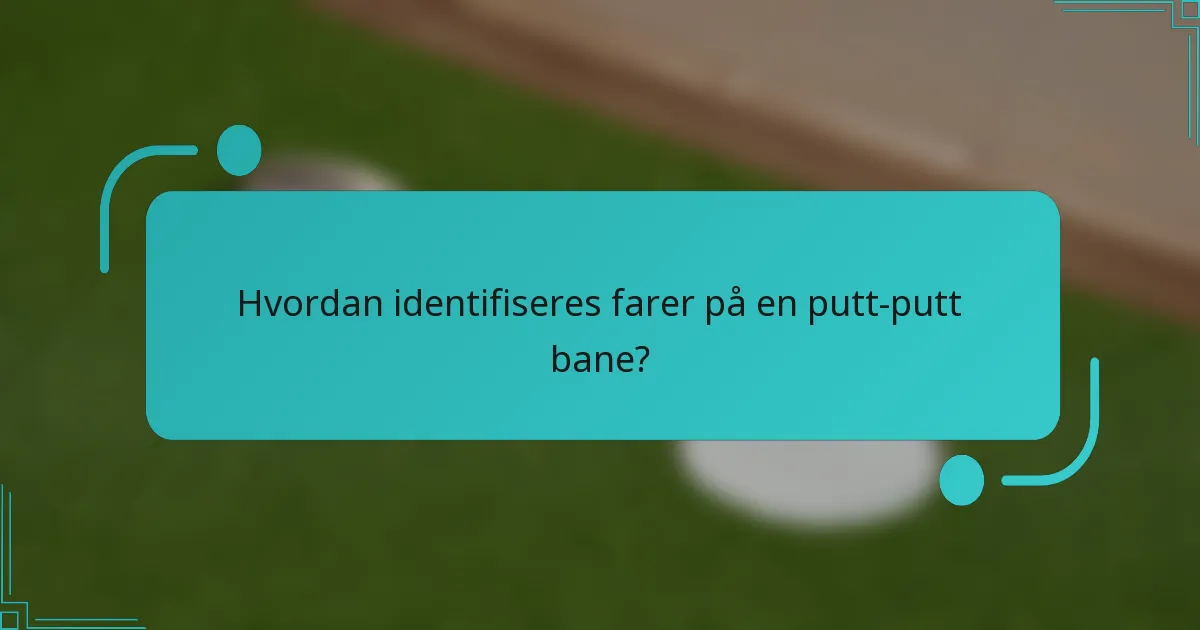 Hvordan identifiseres farer på en putt-putt bane?