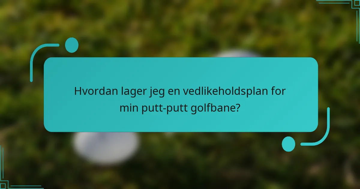 Hvordan lager jeg en vedlikeholdsplan for min putt-putt golfbane?