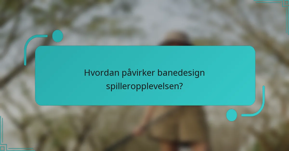 Hvordan påvirker banedesign spilleropplevelsen?