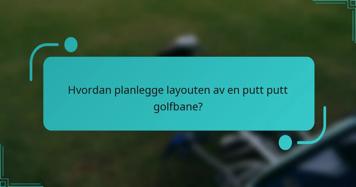 Hvordan planlegge layouten av en putt putt golfbane?